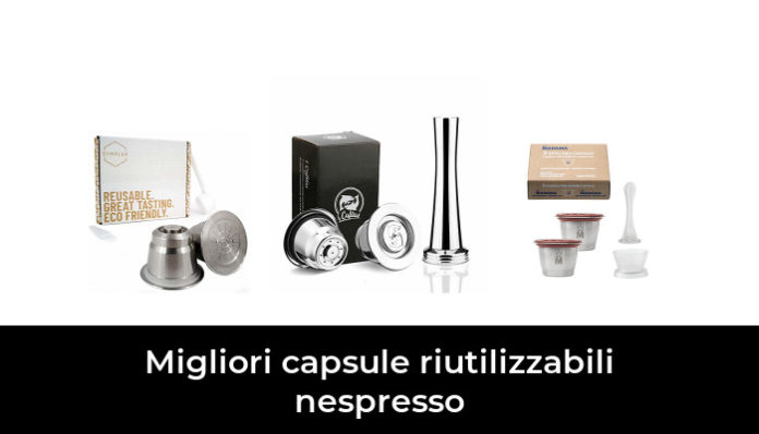 Migliori Capsule Riutilizzabili Nespresso Nel Recensioni