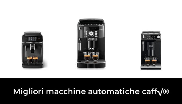 Migliori Macchine Automatiche Caff Nel Recensioni Opinioni