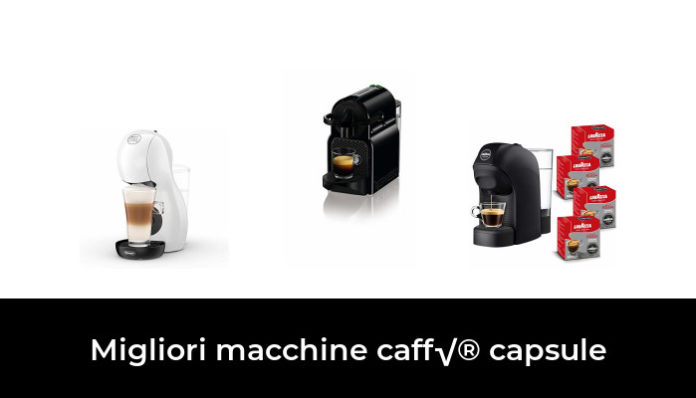 47 Migliori Macchine Caff Capsule Nel 2022 Recensioni Opinioni Prezzi