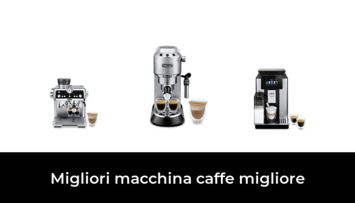 48 Migliori Macchina Caffe Migliore Nel 2022 Recensioni Opinioni Prezzi