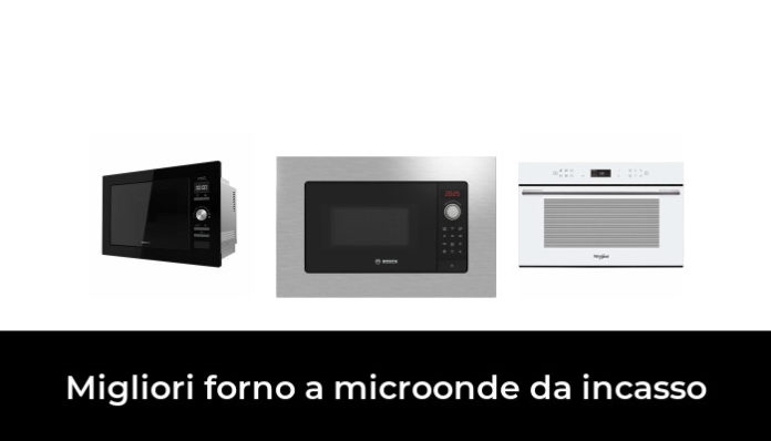 Migliori Forno A Microonde Da Incasso Nel Recensioni Opinioni