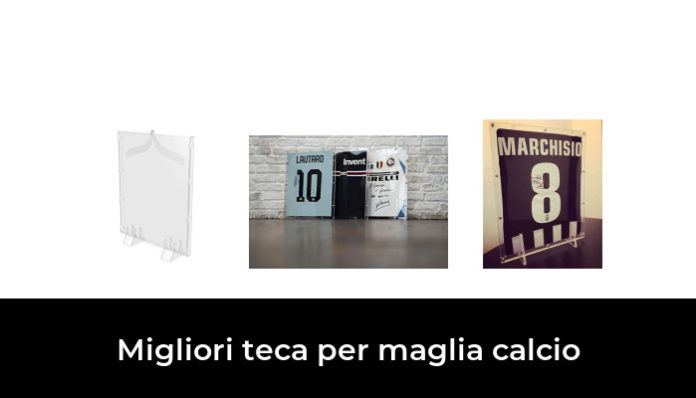 Migliori Teca Per Maglia Calcio Nel Recensioni Opinioni Prezzi