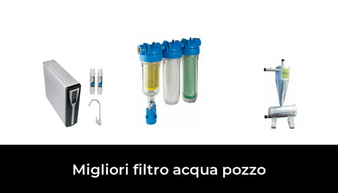 Migliori Filtro Acqua Pozzo Nel Recensioni Opinioni Prezzi