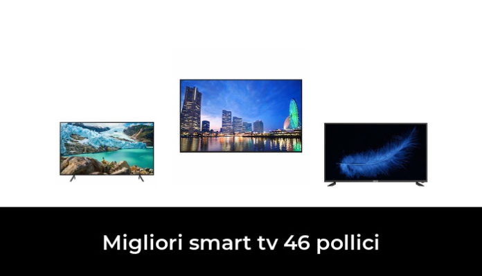 48 Migliori Smart Tv 46 Pollici Nel 2022 Recensioni Opinioni Prezzi 6642