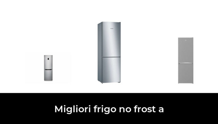 46 Migliori Frigo No Frost A Nel 2024 (recensioni, Opinioni, Prezzi)