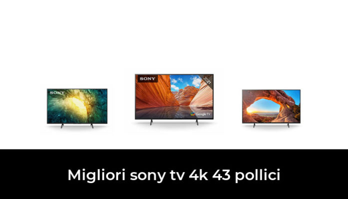 43 Migliori Sony Tv 4k 43 Pollici Nel 2024 Recensioni Opinioni Prezzi 5329