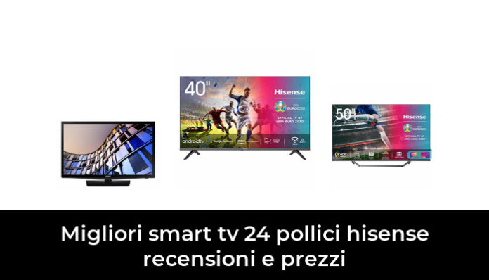 35 Migliori Smart Tv 24 Pollici Hisense Recensioni E Prezzi Nel 2022 Recensioni Opinioni Prezzi 4251