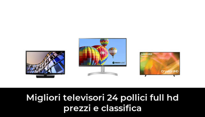 7 Migliori Televisori 24 Pollici Full Hd Prezzi E Classifica Nel 2024 Recensioni Opinioni Prezzi 1101