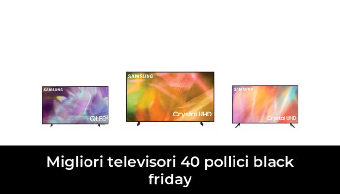 48 Migliori Televisori 40 Pollici Black Friday Nel 2023 Recensioni Opinioni Prezzi 2588