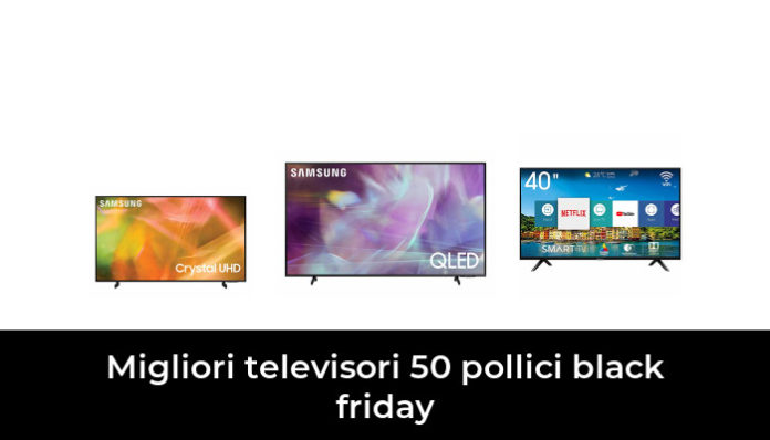 46 Migliori televisori 50 pollici black friday nel 2024 (recensioni