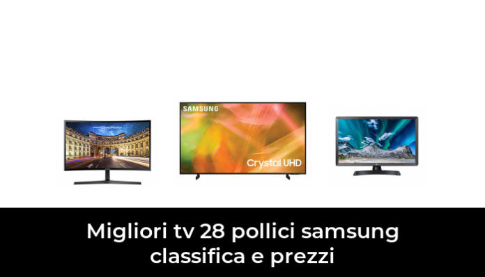 6 Migliori Tv 28 Pollici Samsung Classifica E Prezzi Nel 2024 Recensioni Opinioni Prezzi 2084