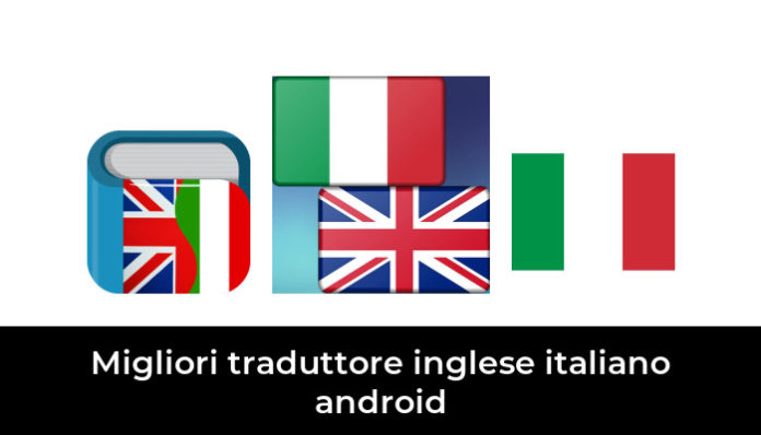 47 Migliori traduttore inglese italiano android nel 2024 (recensioni