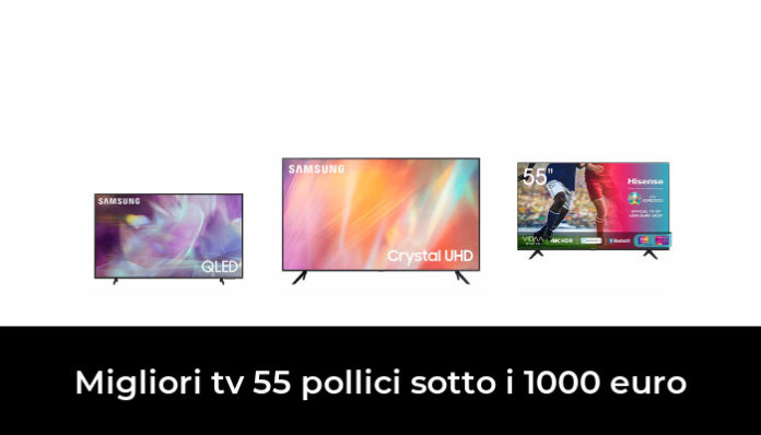 49 Migliori Tv 55 Pollici Sotto I 1000 Euro Nel 2024 Recensioni Opinioni Prezzi 1532