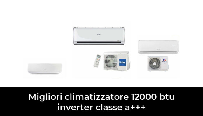 32 Migliori Climatizzatore 12000 Btu Inverter Classe A Nel 2024 Recensioni Opinioni Prezzi 7928