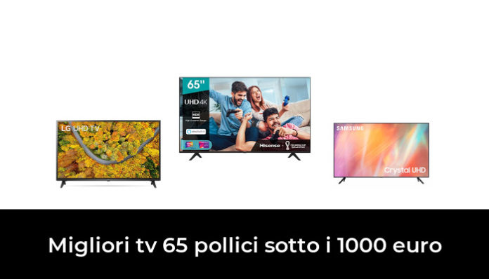 Miglior Tv 65 Pollici Sotto I 1000 Euro