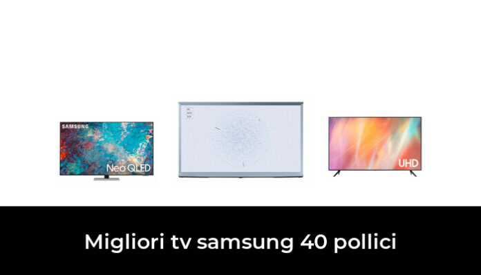 50 Migliori Tv Samsung 40 Pollici Nel 2022 Recensioni Opinioni Prezzi 6806