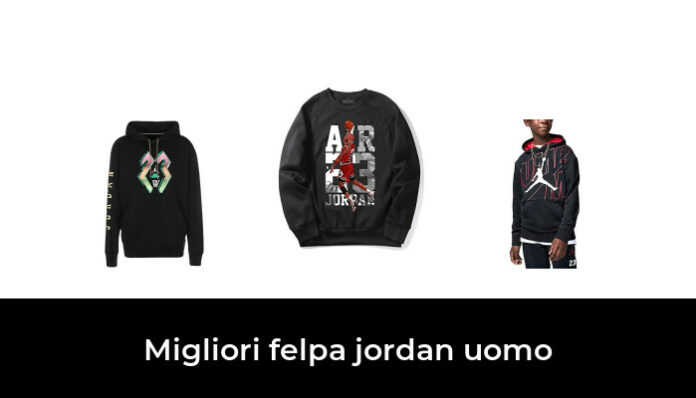 42 Migliori felpa jordan uomo nel 2024 (recensioni, opinioni, prezzi)