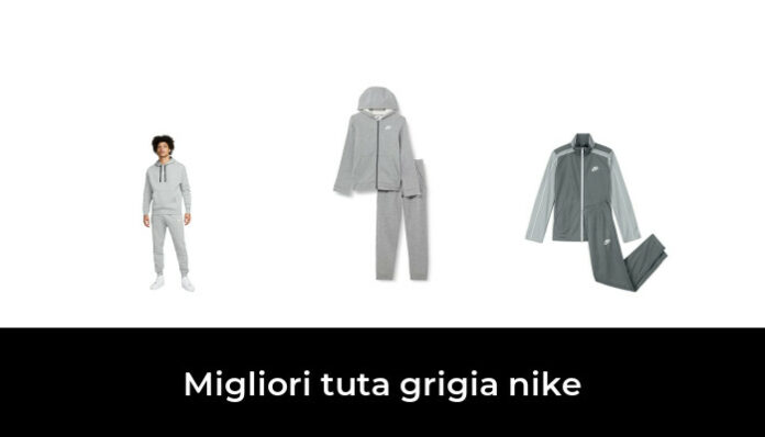 39 Migliori tuta grigia nike nel 2024 (recensioni, opinioni, prezzi)