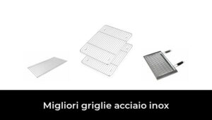 Migliori Griglie Acciaio Inox Nel Recensioni Opinioni Prezzi